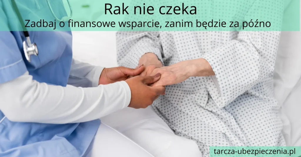 Rak nie czeka. Zadbaj o finansowe wsparcie, zanim będzie za późno